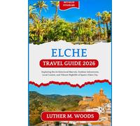 Elche Travel Guide 2026: Exploring the Architectural Marvels, Outdoor Adventures, Local Cuisine, and Vibrant Nightlife of Spain’s Palm City.