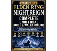 Elden Ring Nightreign Complete Unofficial Guide & Walkthrough 2026 Edition: Co-Op Survival, Best Builds, Nightlords, Relic Optimization, Expeditions, Map Strategy, and Full Completion