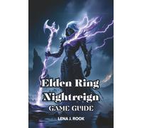 ELDEN RING NIGHTREIGN GAME GUIDE: From first strike to final boss with expert strategies, exploration tips, and story mastery across Limveld.
