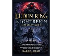 Elden Ring Nightreign Strategy Guide: A Complete Walkthrough Packed with Beginner Tips, Advanced Strategies, Boss Tactics, Hidden Secrets, and ... Run: 1 (The Definitive Game Guide Collection)