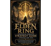 ELDEN RING UNOFFICIAL COMPLETE STRATEGY GUIDE UPDATED FOR 2026: Full Walkthrough, Character Builds, Boss Strategies, NPC Questlines, Secrets, Shadow of the Erdtree, and 100% Completion