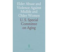 Elder Abuse and Violence Against Midlife and Older Women: Discussion Before the U.S. Senate Aging Committee, May 4, 1994