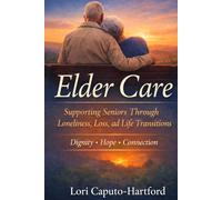Elder Care: Supporting Seniors Through Loneliness, Loss, and Life Transitions