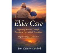 Elder Care: Supporting Seniors Through Loneliness, Loss, and Life Transitions