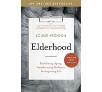 Elderhood: Redefining Aging, Transforming Medicine, Reimagining Life