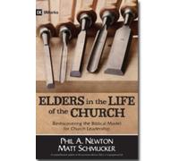 Elders in the Life of the Church - Rediscovering the Biblical Model for Church Leadership