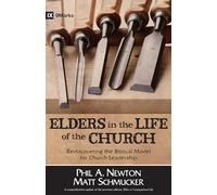 Elders in the Life of the Church: Rediscovering the Biblical Model for Church Leadership (9marks Life in the Church)