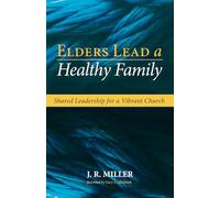 Elders Lead a Healthy Family: Shared Leadership for a Vibrant Church