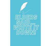 Elders Said… Write It Down!: Funny Indigenous Notebook, 130 Pages, Lined Journal, Native Humour, 6x9 Notebook, Indigenous Notebook, Native Notebook, Funny Notebook, Plain Notebook, Lined Notebook