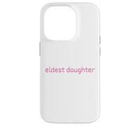 Eldest Daughter Pink Text Life of The Oldest Case for iPhone 14 Pro