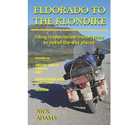 ELDORADO TO THE KLONDIKE: Riding inappropriate motorcycles to out-of-the-way places