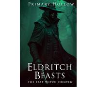 Eldritch Beasts: The Last Witch Hunter (Eldritch Beasts Series)