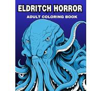 Eldritch Horrors: Monster Coloring Book For Adults Featuring Cosmic Terrors, Surreal Nightmares, and Dark Otherworldly Beings - Stress Relief and Relaxation Gift