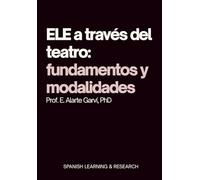 ELE a través del teatro: fundamentos y modalidades: Didáctica del Español como Lengua Extranjera a través de las técnicas teatrales y los recursos ... Lengua Extranjera a través del Teatro)