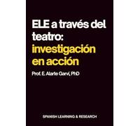 ELE a través del teatro: investigación en acción: Didáctica del Español como Lengua Extranjera a través del Laboratorio de Creación Teatral (LCT) un ... Lengua Extranjera a través del Teatro)