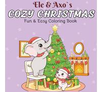Ele & Axo`s Cozy Christmas: Cute & Cozy Coloring Book for Adults and Kids
