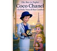 Ele, Bea (e Papla) Coco Chanel e la Perla Nera di Rue Cambon: Papla e le Parole che Cambiano il Mondo