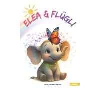 Elea & Flügli - Wenn Stärke fliegen lernt: Eine magische Geschichte über Selbstbewusstsein, Vertrauen und Freundschaft für Kinder ab 3 Jahren