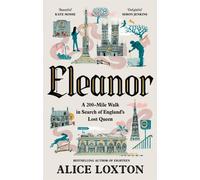 Eleanor : A 200-mile Walk in Search of England's Lost Queen