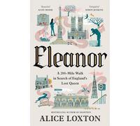 Eleanor: A 200-Mile Walk in Search of England's Lost Queen
