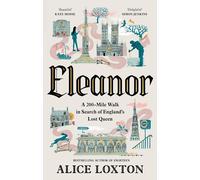 Eleanor: A 200-Mile Walk in Search of England's Lost Queen