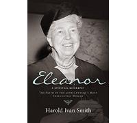 Eleanor: A Spiritual Biography: The Faith of the 20th Century’s Most Influential Woman