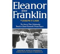 Eleanor and Franklin - The Story of Their Relationship Based on Eleanor Roosevelt`s Private Papers
