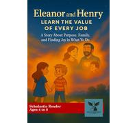Eleanor and Henry Learn the Value of Every Job: A Story about Purpose, Family, and Finding Joy in What you Do (Adventures of Eleanor and Henry)