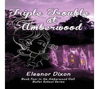 Eleanor Dixon Triple Trouble at Amberwood: A middle-grade paranormal suspense Eleanor Dixon Multicolor