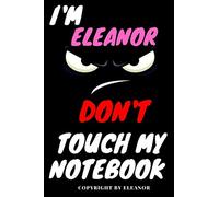 Eleanor : DON'T TOUCH MY NOTEBOOK, Unique customized Gift for Eleanor - Girls Birthday Gift / Journal for Girls, Diary, Eleanor notebook: best gift ... 120 pages: Notebook Perfect Gift for Eleanor