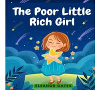 Eleanor Gates The Poor Little Rich Girl: A Delightful, & Old-Fashioned Read Eleanor Gates Multicolor