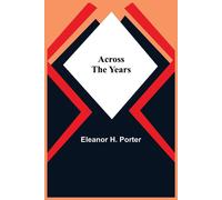 Eleanor H. Porter Across The Years Paperback Book Eleanor H. Porter Multicolor