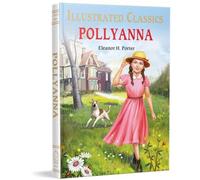 Eleanor H. Porter Pollyanna : Illustrated Children Classics Hardback Book in White Eleanor H. Porter White