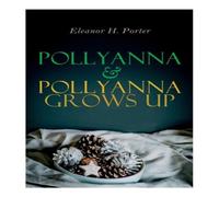 Eleanor H. Porter Pollyanna & Pollyanna Grows Up: Christmas Specials Series Eleanor H. Porter Multicolor