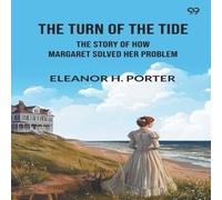 Eleanor H. Porter The Turn of the Tide The Story of How Margaret Solved Her Problem Eleanor H. Porter Multicolor