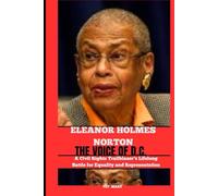 ELEANOR HOLMES NORTON THE VOICE OF D.C.: A Civil Rights Trailblazer’s Lifelong Battle for Equality and Representation (BIOGRAPHY OF FRONTLINE STAR)