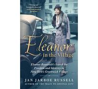 Eleanor in the Village: Eleanor Roosevelt's Search for Freedom and Identity in New York's Greenwich Village