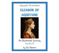 Eleanor of Aquitaine (An Illustrated Journey Number 15): History