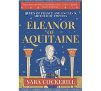 Eleanor of Aquitaine : Queen of France and England, Mother of Empires