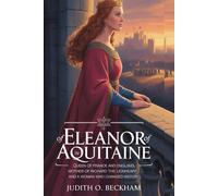 Eleanor of Aquitaine: Queen of France and England, Mother of Richard the Lionheart, and a Woman Who Changed History