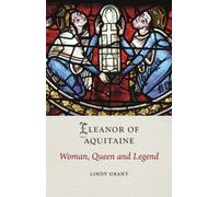 Eleanor of Aquitaine : Woman, Queen and Legend