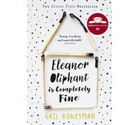 Eleanor Oliphant is Completely Fine: Debut Sunday Times Bestseller and Costa First Novel Book Award winner
