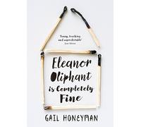 Eleanor Oliphant is Completely Fine: Debut Sunday Times Bestseller and Costa First Novel Book Award winner