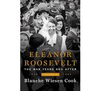 Eleanor Roosevelt: The War Years and After: 1939-1962