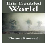 Eleanor Roosevelt This Troubled World: A Rediscovered Book Paperback Eleanor Roosevelt Multicolor
