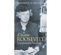 Eleanor Roosevelt: Transformative First Lady (Modern First Ladies)