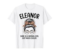 Eleanor Same As A Normal Girl Just Much Cooler Girl Name T-Shirt