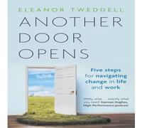 Eleanor Tweddell Another Door Opens: 5 Steps for Navigating Change in Life & Work Eleanor Tweddell Multicolor