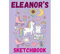 Eleanor's Sketchbook: A Personalised Sketchbook Gift for A Creative Girl (Eleanor) Who Loves to Draw