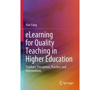 eLearning for Quality Teaching in Higher Education : Teachers’ Perception, Practice, and Interventions